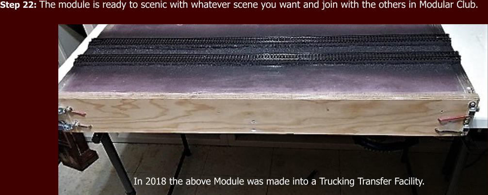 Step 22: The module is ready to scenic with whatever scene you want and join with the others in Modular Club. In 2018 the above Module was made into a Trucking Transfer Facility.